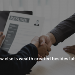 How else is wealth created besides labor